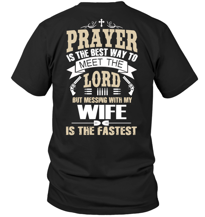 Prayer Is The Best Way To Meet The Lord But Messing With My Wife Is The Fastest
