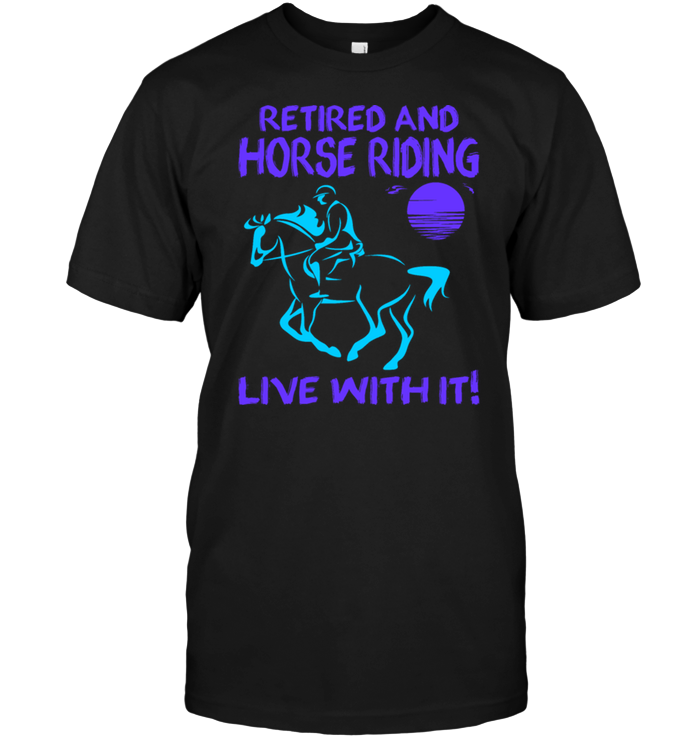 Retired And Horse Riding Live With It