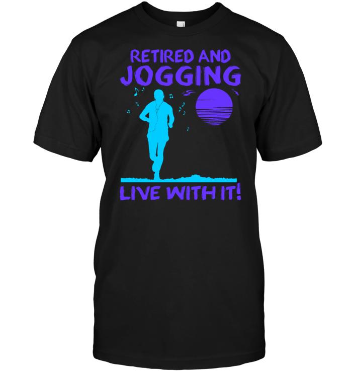 Retired And Jogging Live With It
