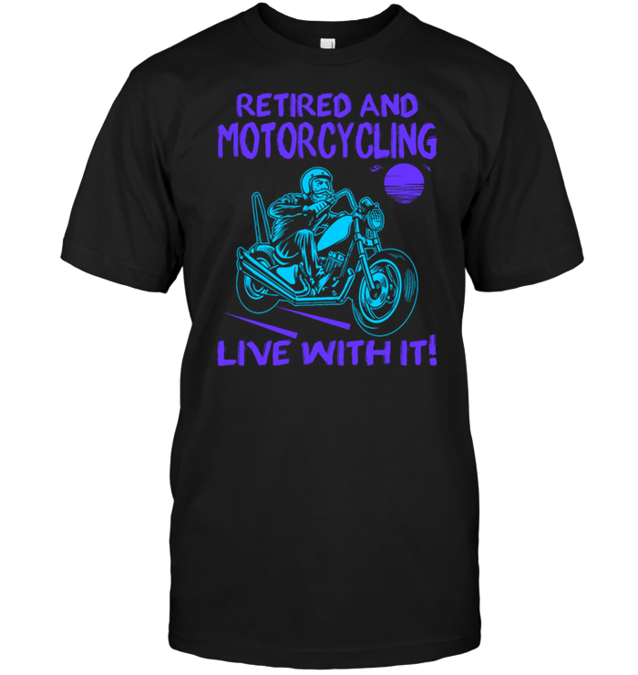 Retired And Motorcycling Live With It