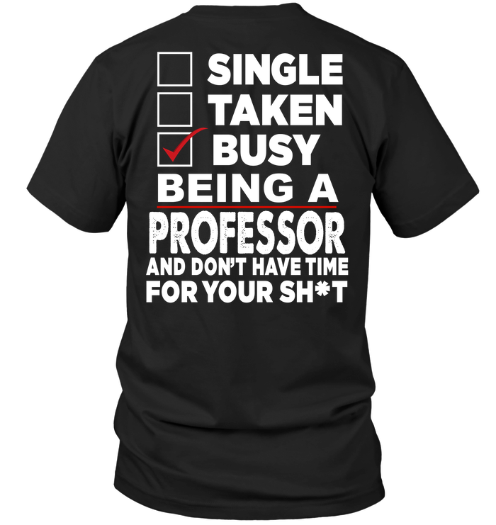 Single Taken Busy Being A Professor And Don't Have Time For You Shit