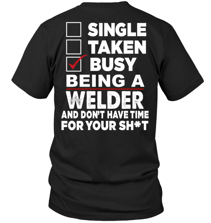 Single Taken Busy Being A Welder And Don't Have Time For You Shit