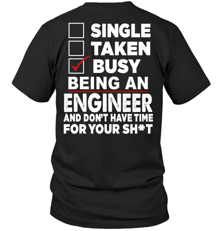 Single Taken Busy Being An Engineer And Don't Have Time For You Shit