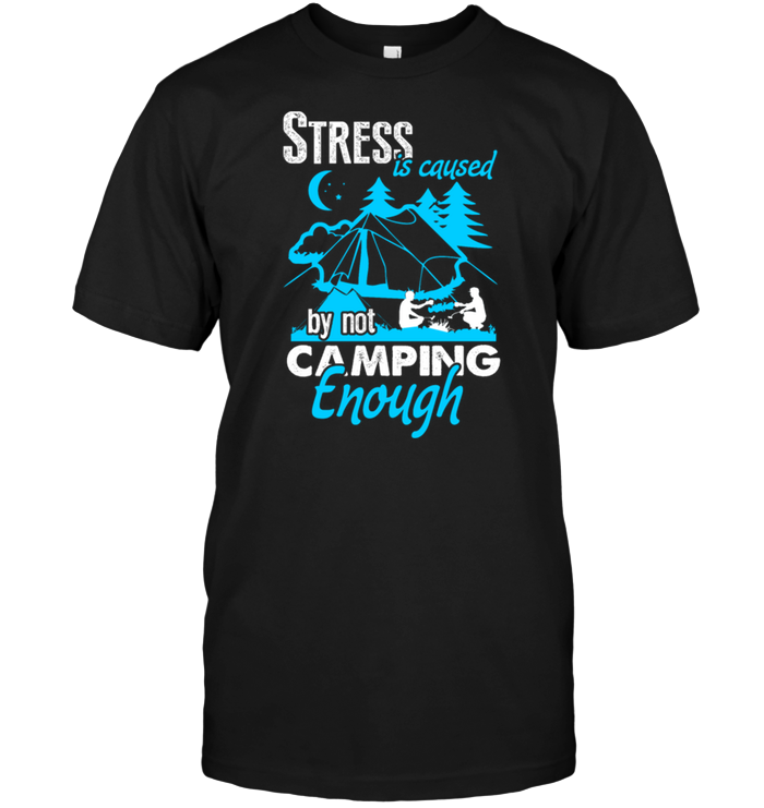 Stress Is Caused By Not Camping Enough