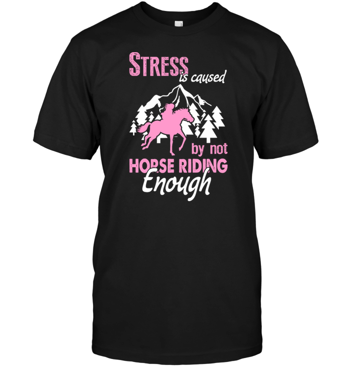 Stress Is Caused By Not Horse Riding Enough