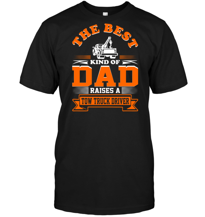 The Best King Of Dad Raises A Tow Truck Driver