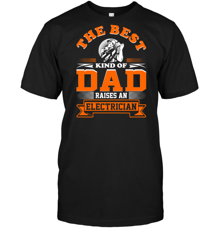 The Best King Of Dad Raises An Electrician