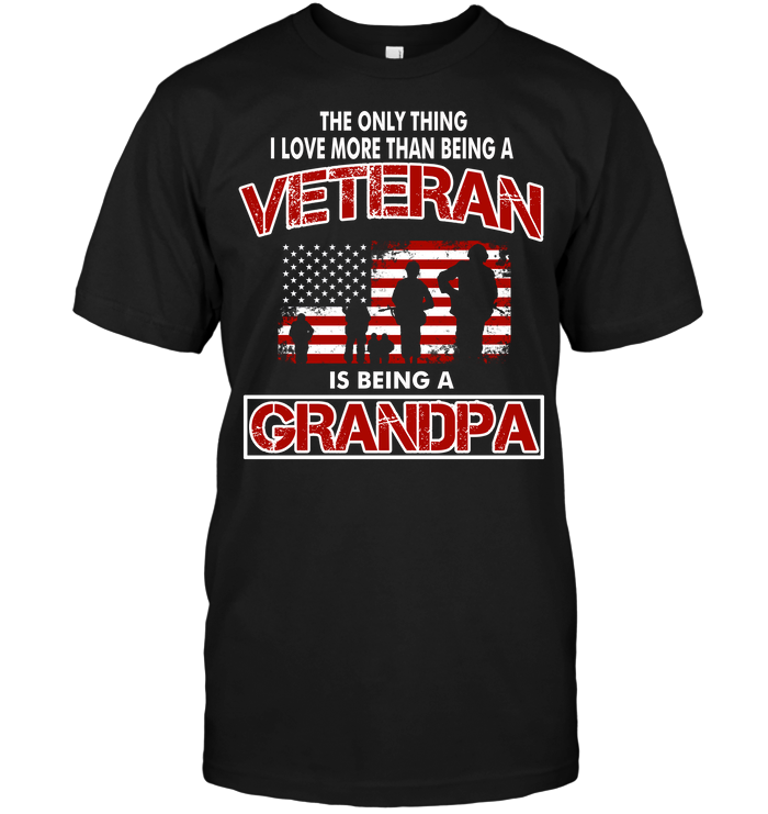 The Only Thing I Love More Than Being A Veteran Is Being A Grandpa