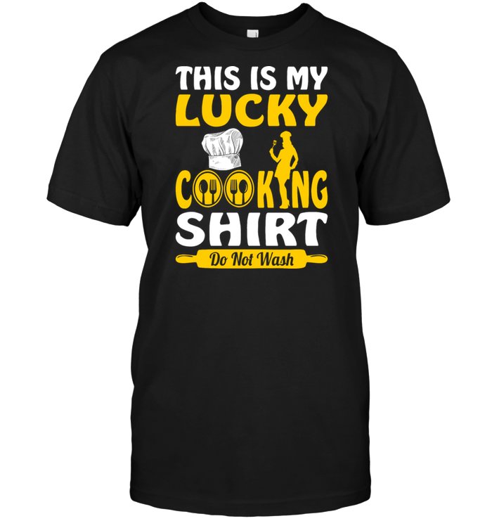 This Is My Lucky Cooking Shirt Dot Not Wash