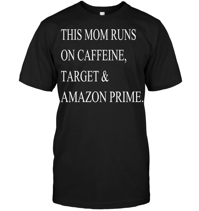 This Mom Runs On Caffeine Target Amazon Prime