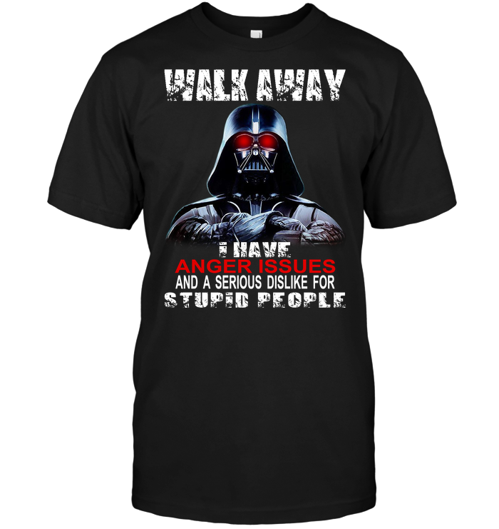 Darth Vader: Walk Away I Have Anger Issues And A Serious Dislike For Stupid People