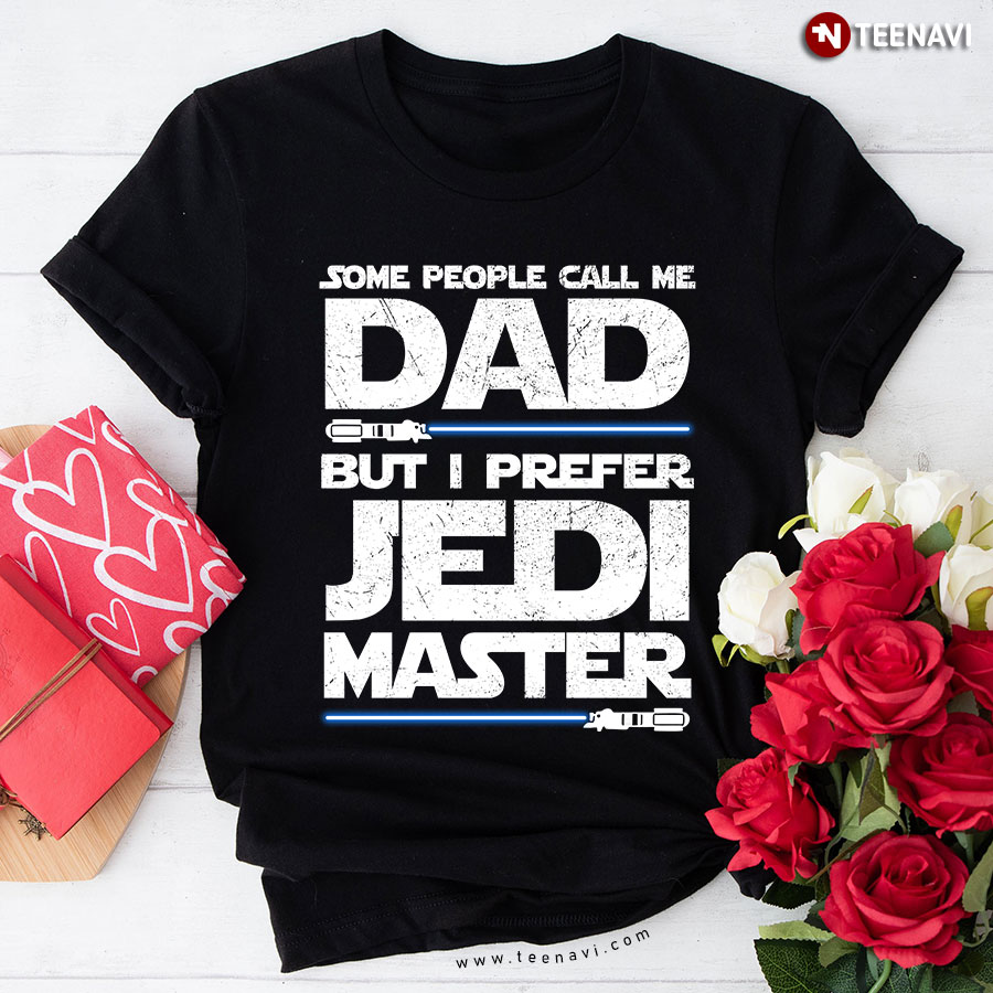 Some People Call Me Dad But I Prefer Jedi Master T-Shirt