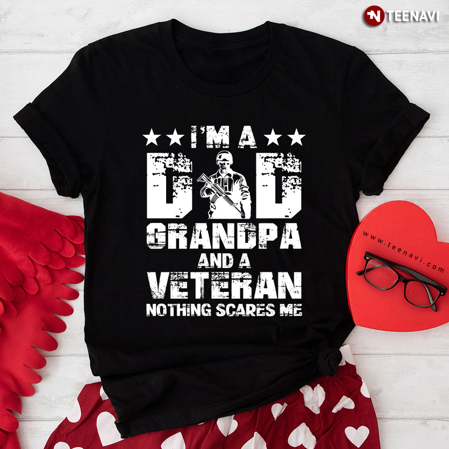 I'm A Dad Grandpa And A Veteran Nothing Scares Me T-Shirt