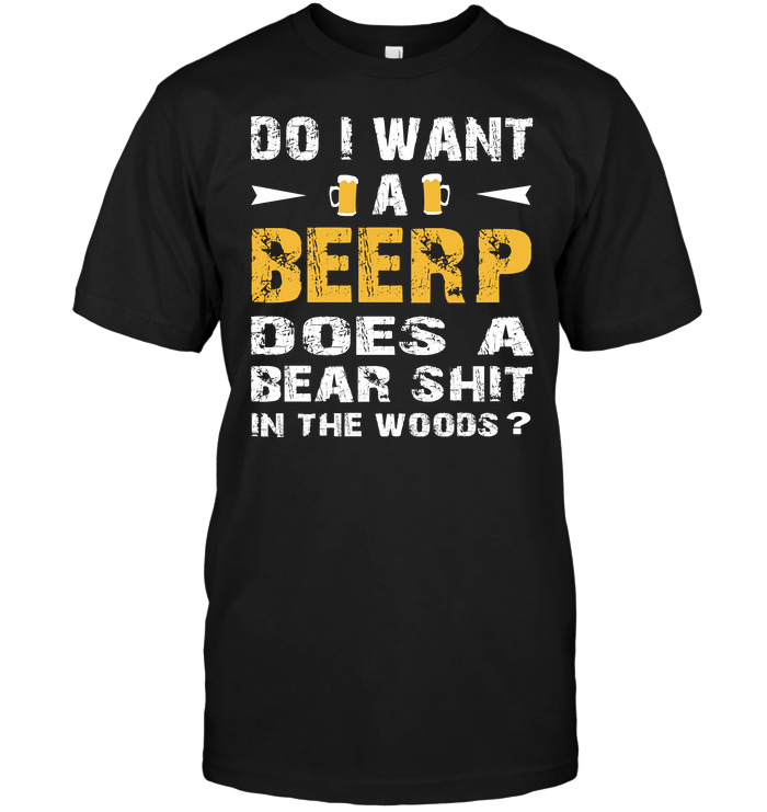 Do I Want A Beerp Does A Bear Shit In The Woods
