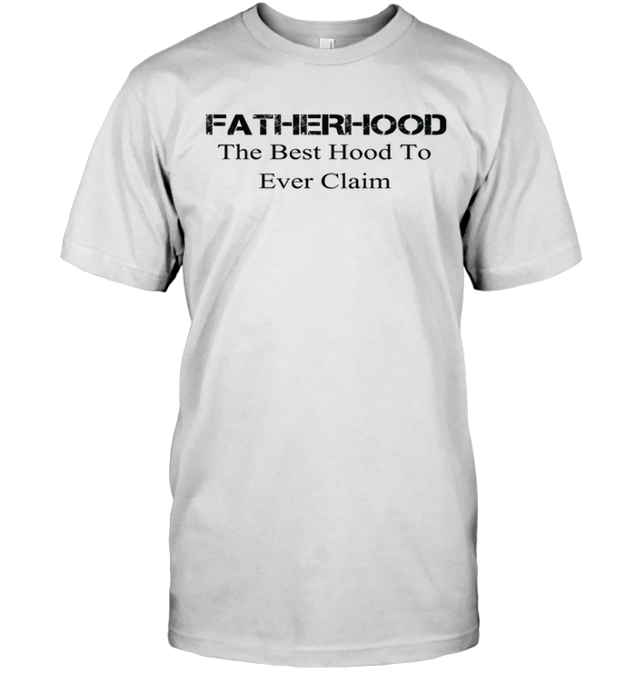 Fatherhood The Best Hood To Ever Claim (Version White)