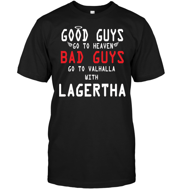 Good Guys Go To Heaven Bad Guys Go To Valhalla With Lagertha
