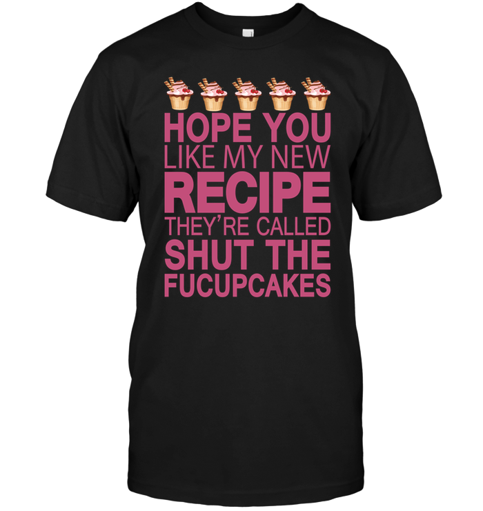 Hope You Like My New Recipe They're Called Shut The Fucupcakes