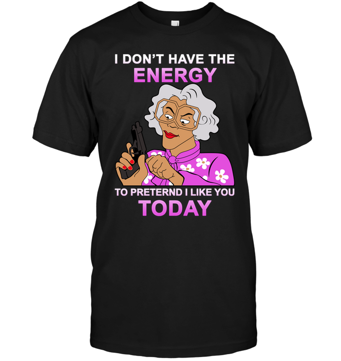 Madea: I Don't Have The Energy To Pretend I Love You Today