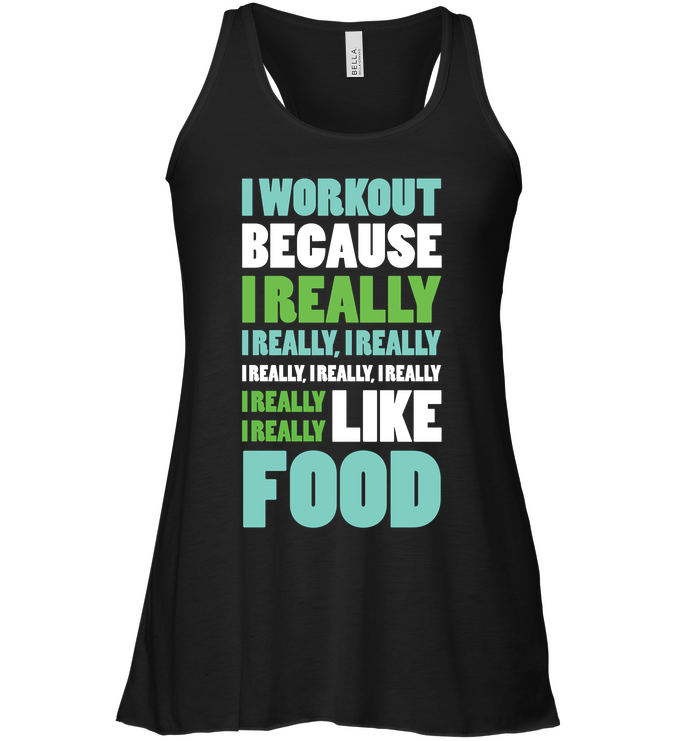 I Workout Because I Really I Really Like Food