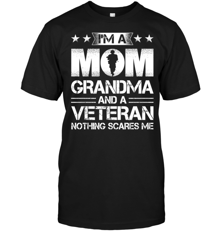 I'm A Mom Grandma And A Veteran Nothing Scares Me