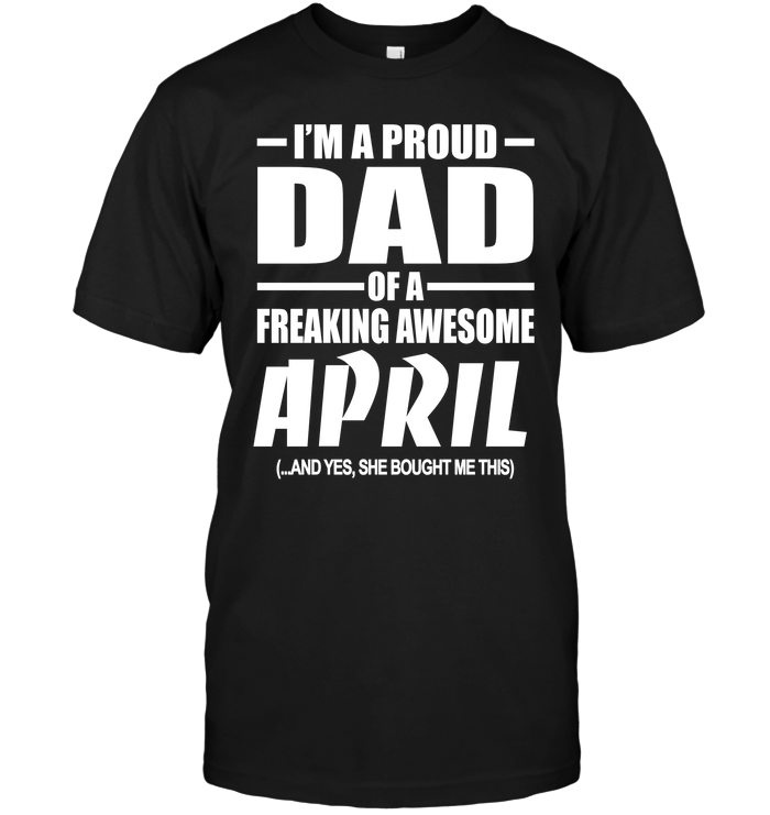 I'm A Proud Dad Of A Freaking Awesome April And Yes She Bought Me This