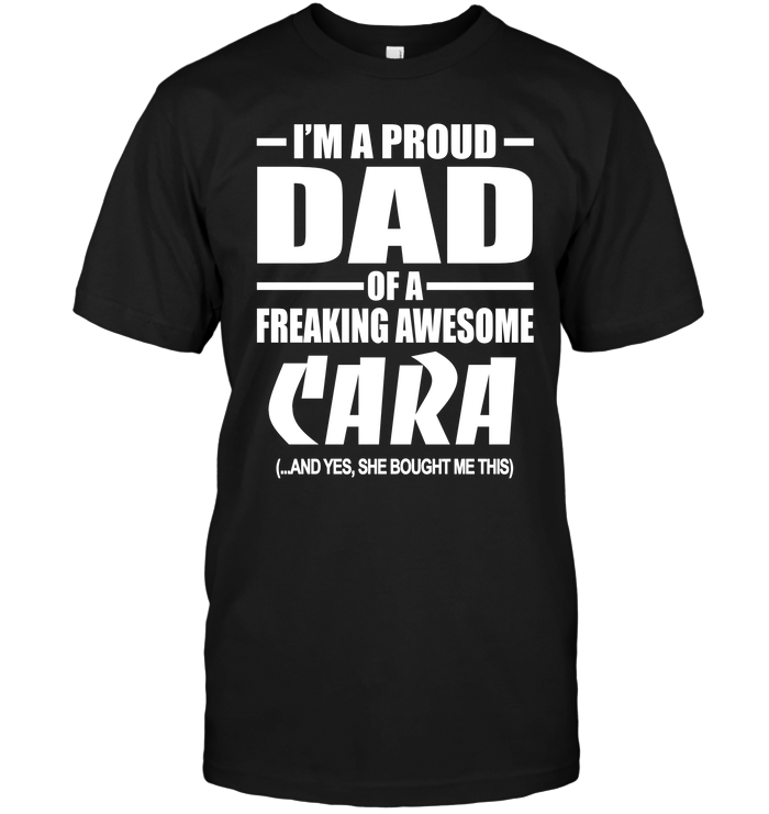 I'm A Proud Dad Of A Freaking Awesome Cara And Yes She Bought Me This