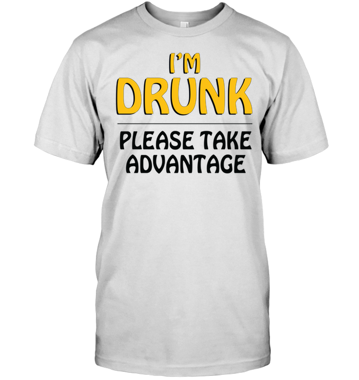 I'm Drunk Please Take Advantage (Version White)