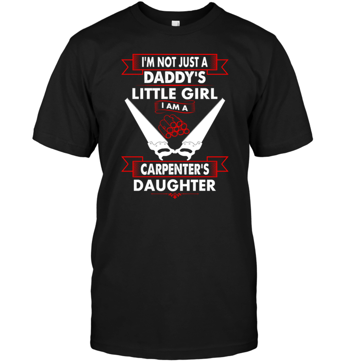 I'm Not Just A Daddy's Little Girl I Am A Carpenter's Daughter