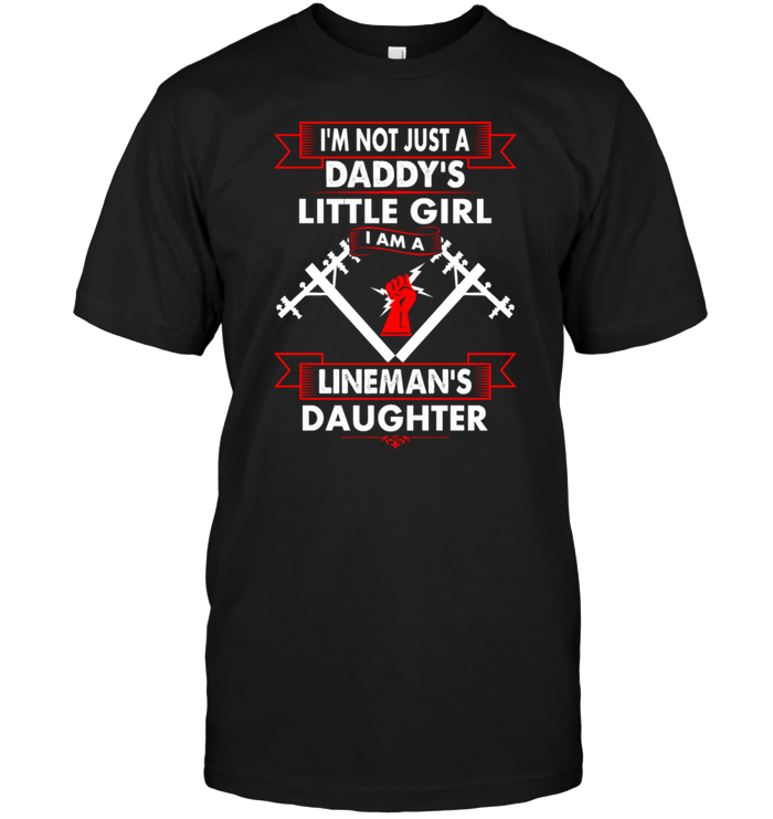 I'm Not Just A Daddy's Little Girl I Am A Lineman's Daughter