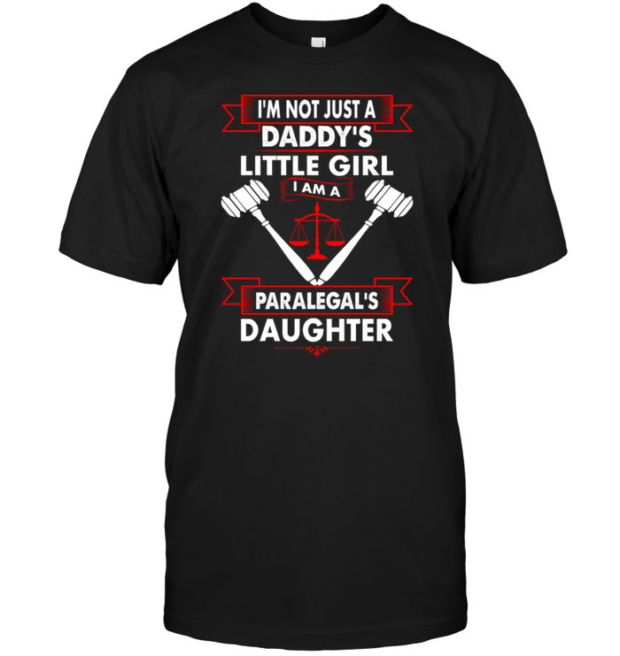I'm Not Just A Daddy's Little Girl I Am A Paralegal's Daughter