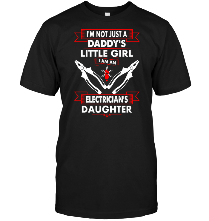 I'm Not Just A Daddy's Little Girl I Am An Electrician's Daughter