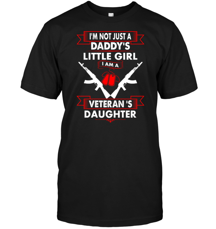 I'm Not Just A Daddy's Little Girl I Am A Veteran's Daughter