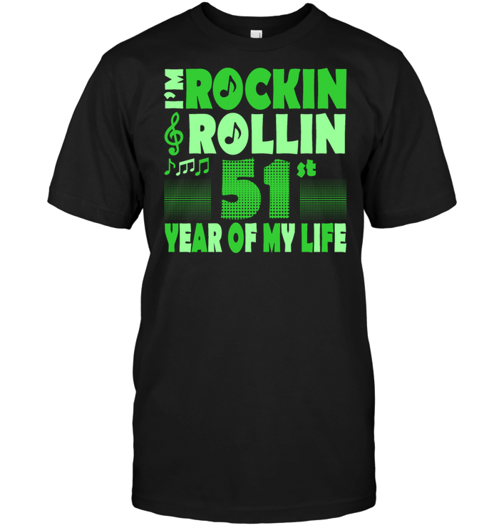 I'm Rockin Rollin 51st Year Of My Life