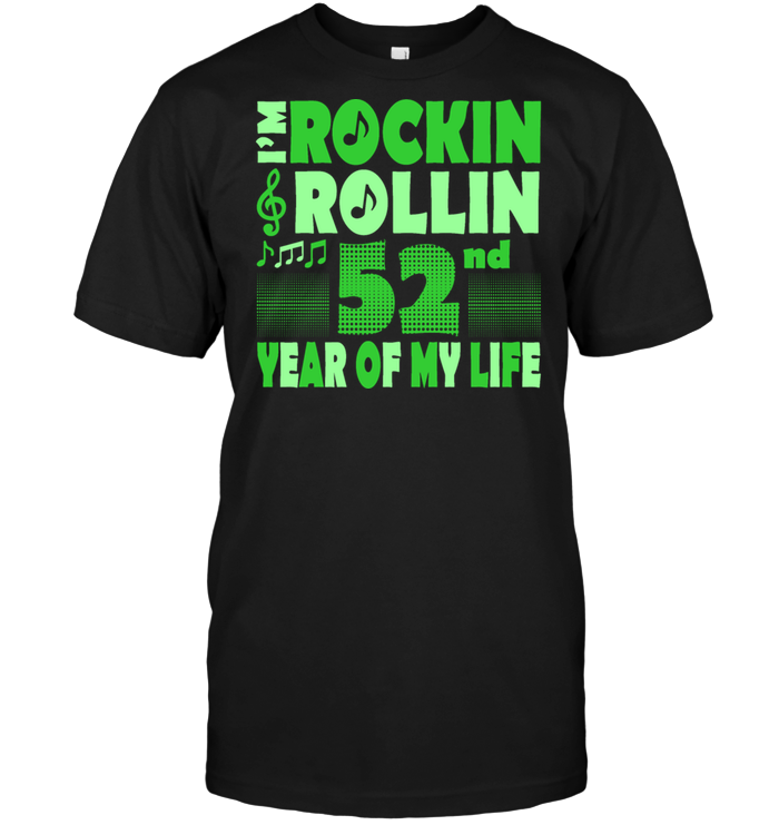 I'm Rockin Rollin 52nd Year Of My Life
