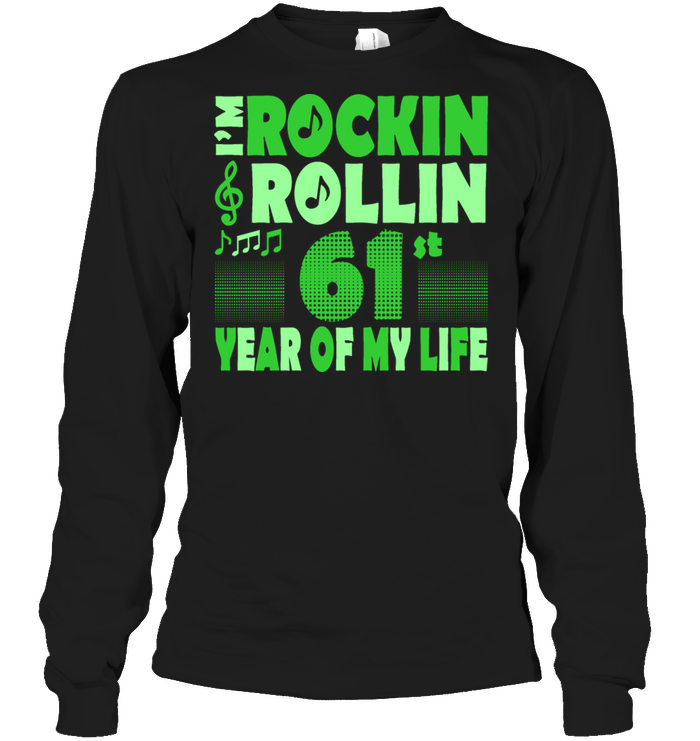 I'm Rockin Rollin 61st Year Of My Life Long Sleeve