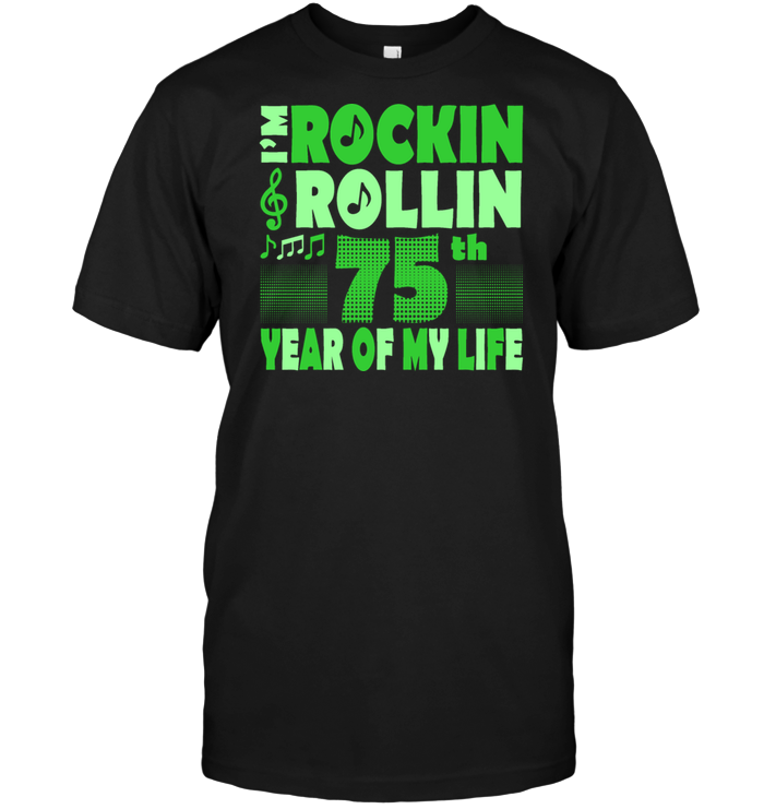 I'm Rockin Rollin 75th Year Of My Life