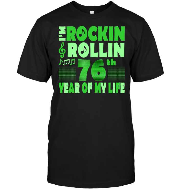 I'm Rockin Rollin 76th Year Of My Life