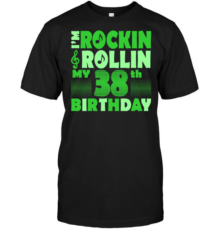 I'm Rockin Rollin My 38th Birthday