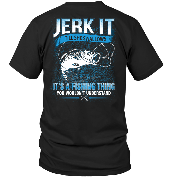Jerk It Till She Swallows It's A Fishing Thing You Wouldn't Understand