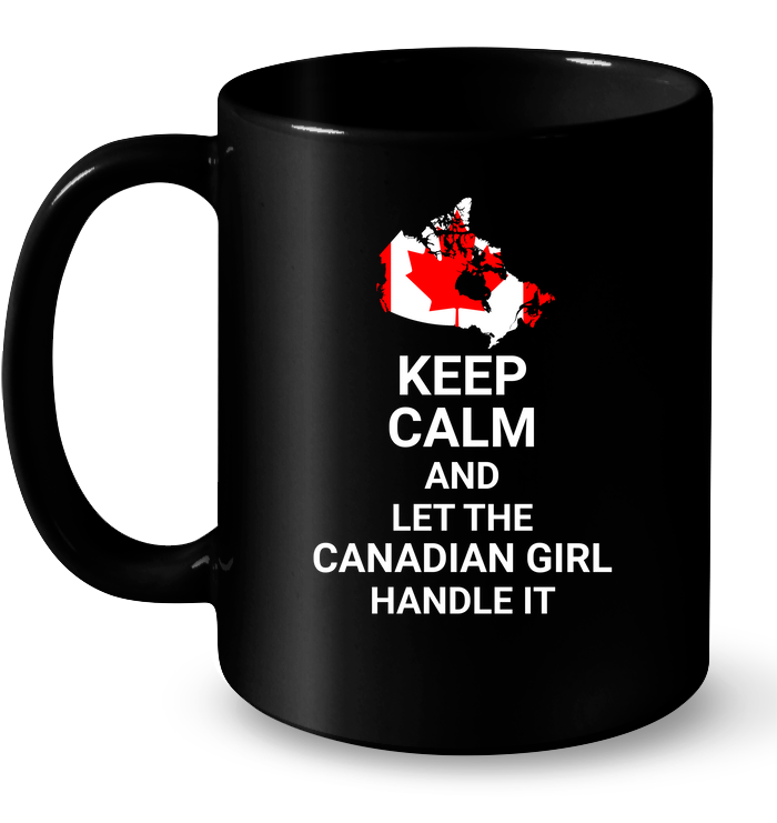 Keep Calm Let Canadian Girl Handle