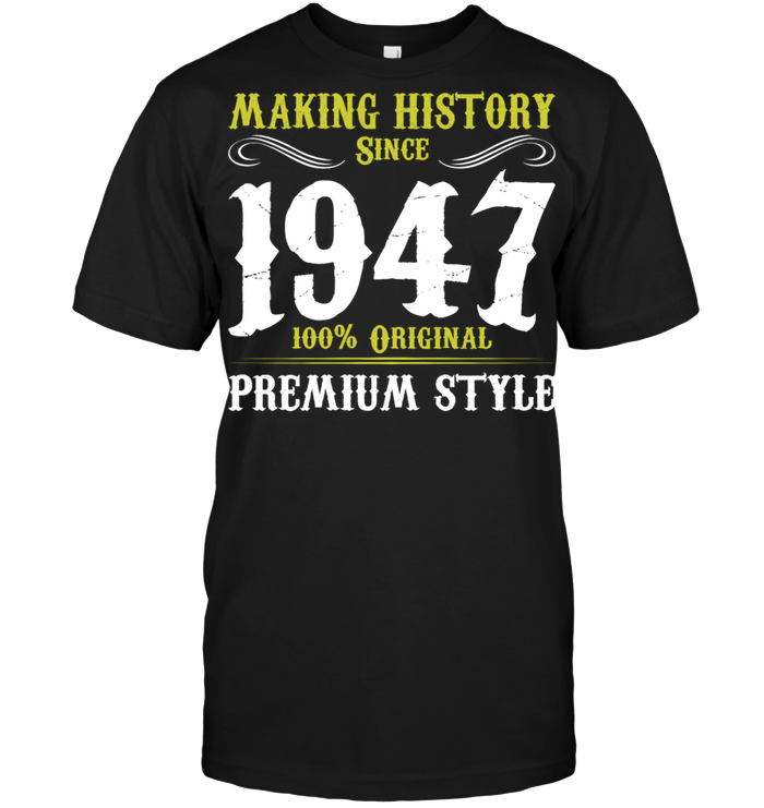 Making History Since 1947 100% Original Premium Style