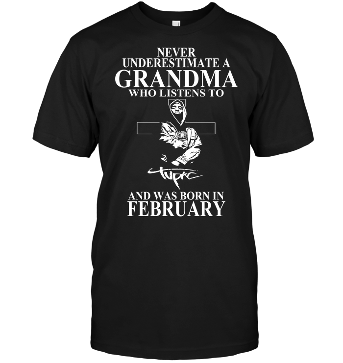 Never Underestimate A Grandma Who Listens To Tupac Shakur And Was Born In February