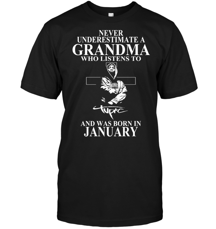 Never Underestimate A Grandma Who Listens To Tupac Shakur And Was Born In January