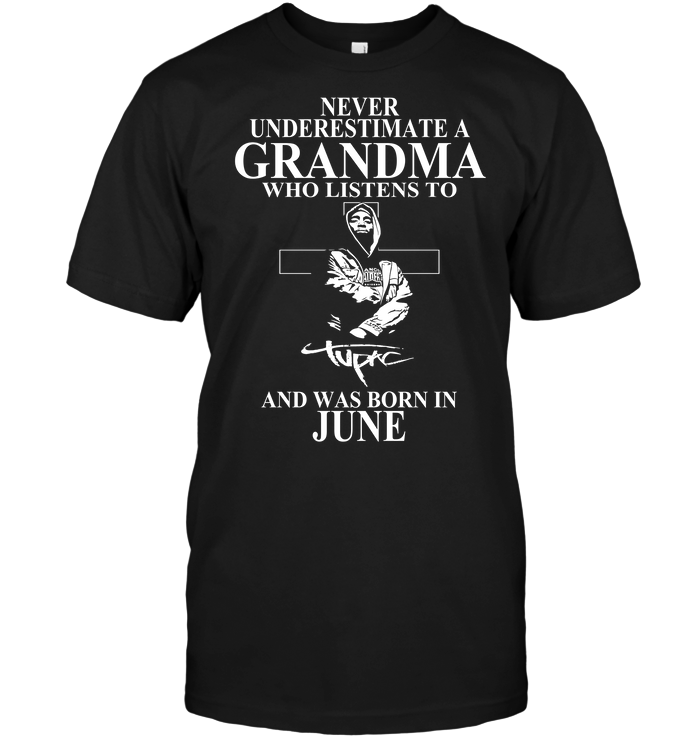Never Underestimate A Grandma Who Listens To Tupac Shakur And Was Born In June