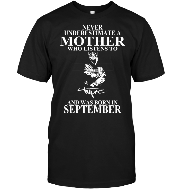 Never Underestimate A Mother Who Listens To Tupac Shakur And Was Born In September