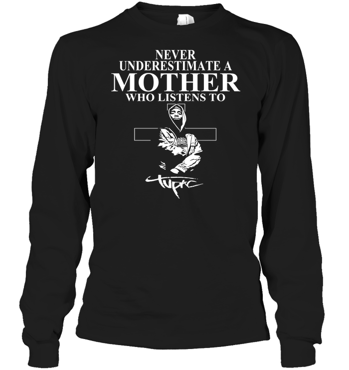 Never Underestimate A Mother Who Listens To Tupac Shakur