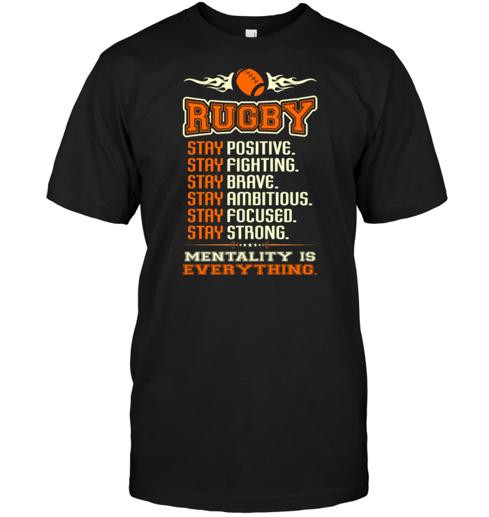 Rugby Stay Positive Stay Fighting Stay Brave Stay Ambitious Stay Focused Stay Strong Mentality Is Everything