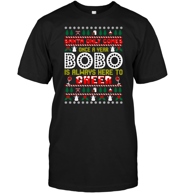 Santa Only Comes Once A Year Bobo Is Always Here To Cheer