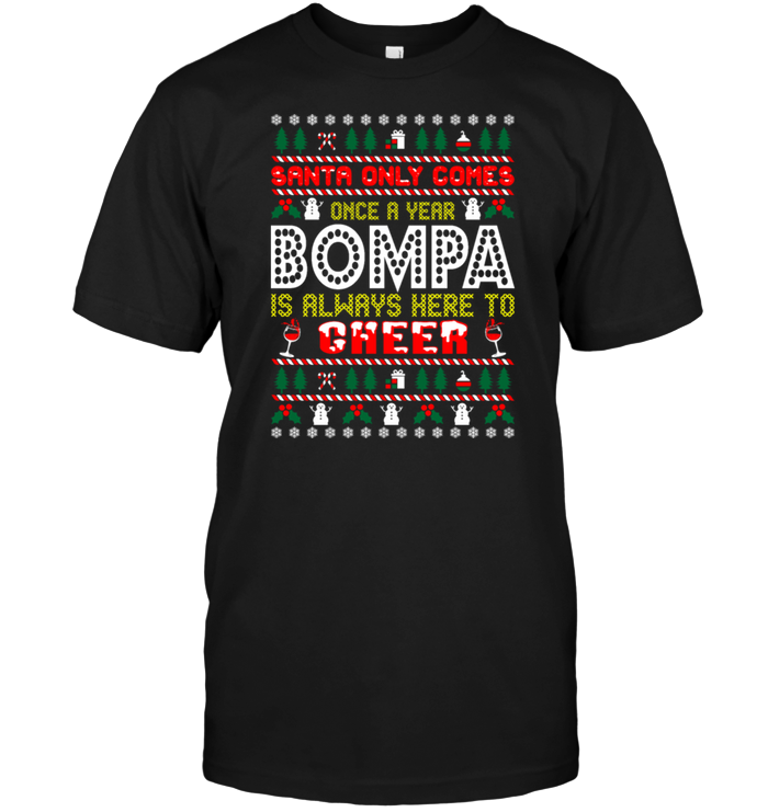 Santa Only Comes Once A Year Bompa Is Always Here To Cheer