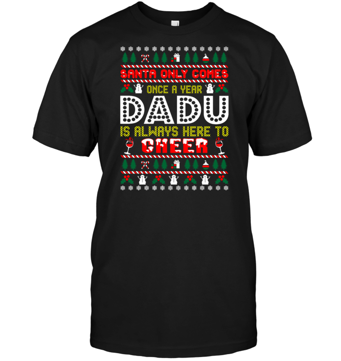 Santa Only Comes Once A Year Dadu Is Always Here To Cheer